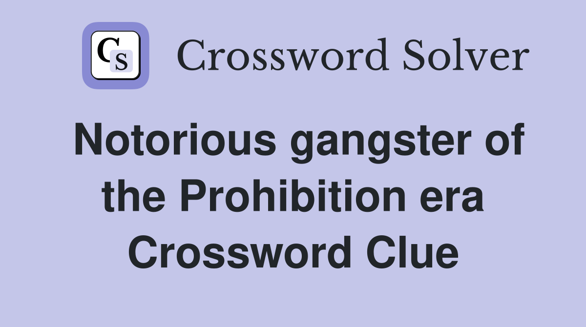 Notorious gangster of the Prohibition era Crossword Clue