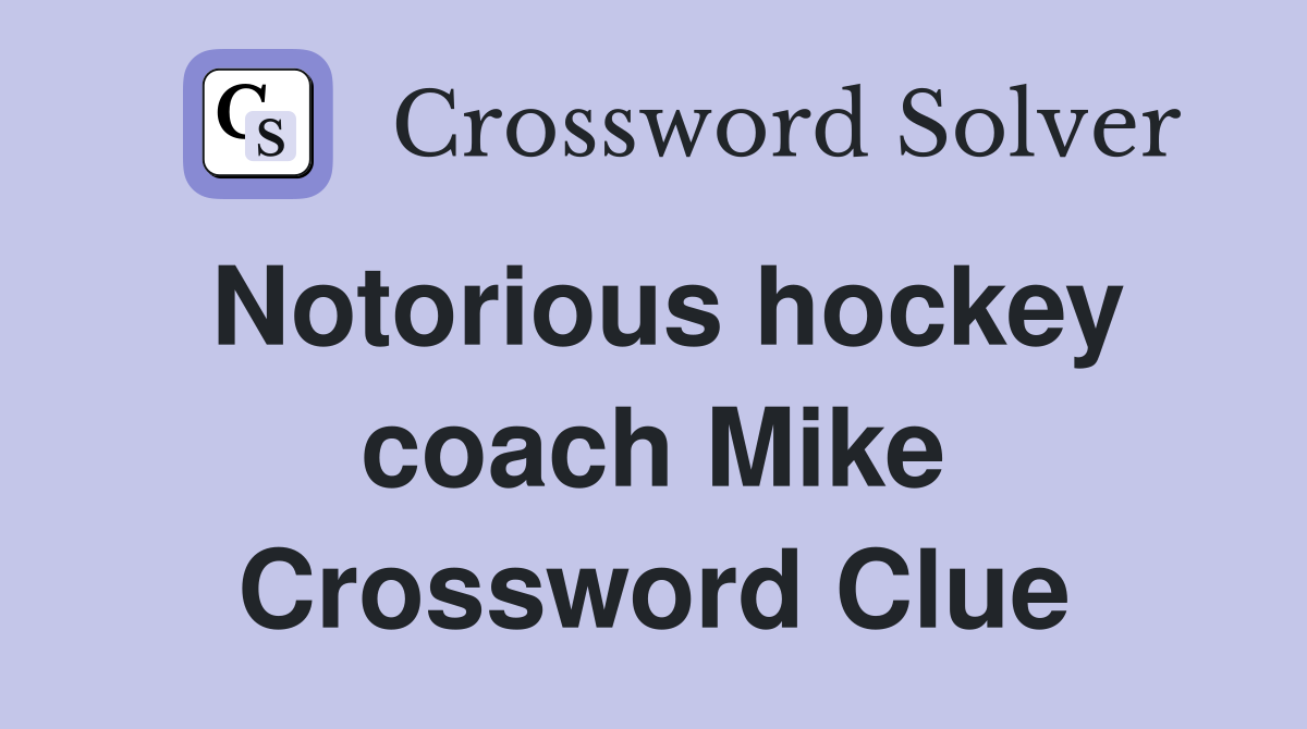 Notorious hockey coach Mike Crossword Clue