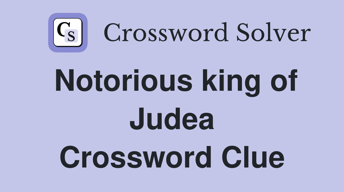 Notorious king of Judea Crossword Clue