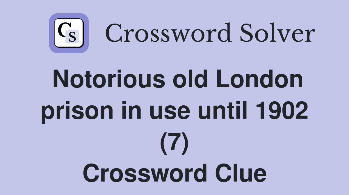 Notorious old London prison in use until 1902 (7) Crossword Clue