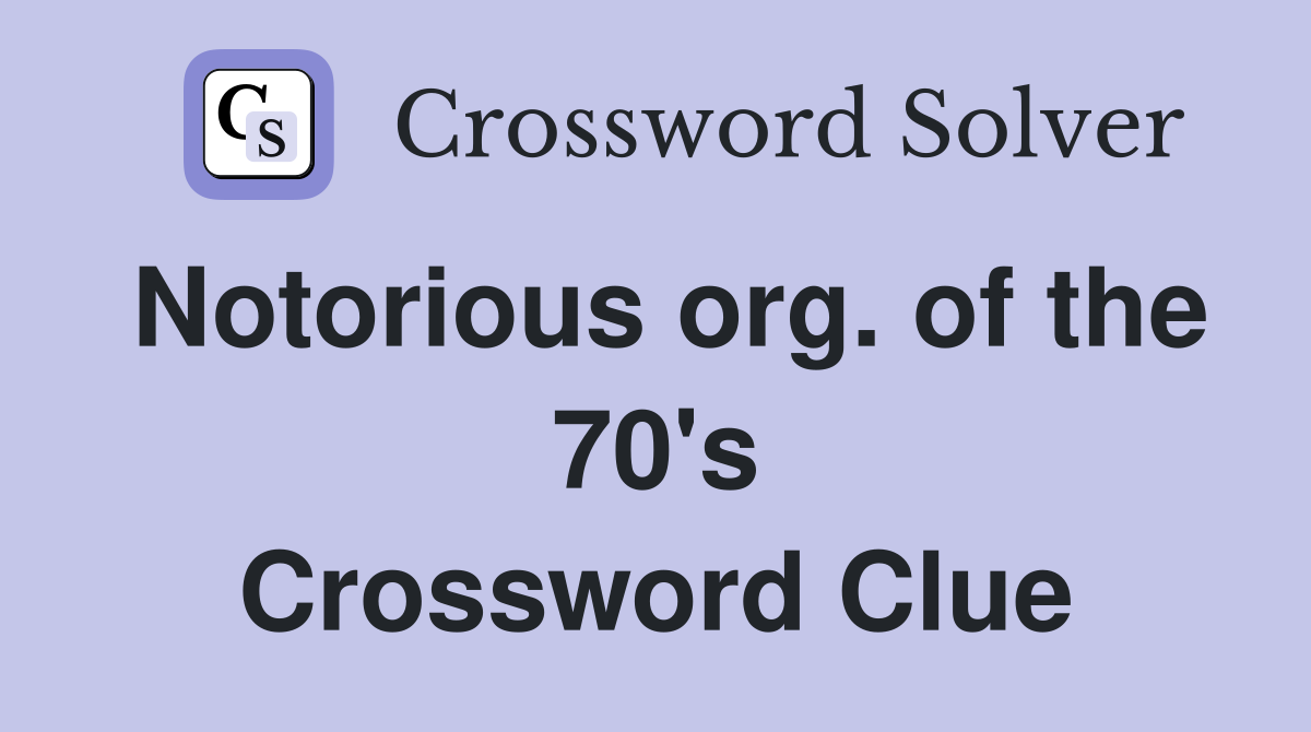 Notorious org. of the 70's Crossword Clue