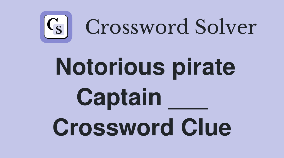 Notorious pirate Captain ___ Crossword Clue