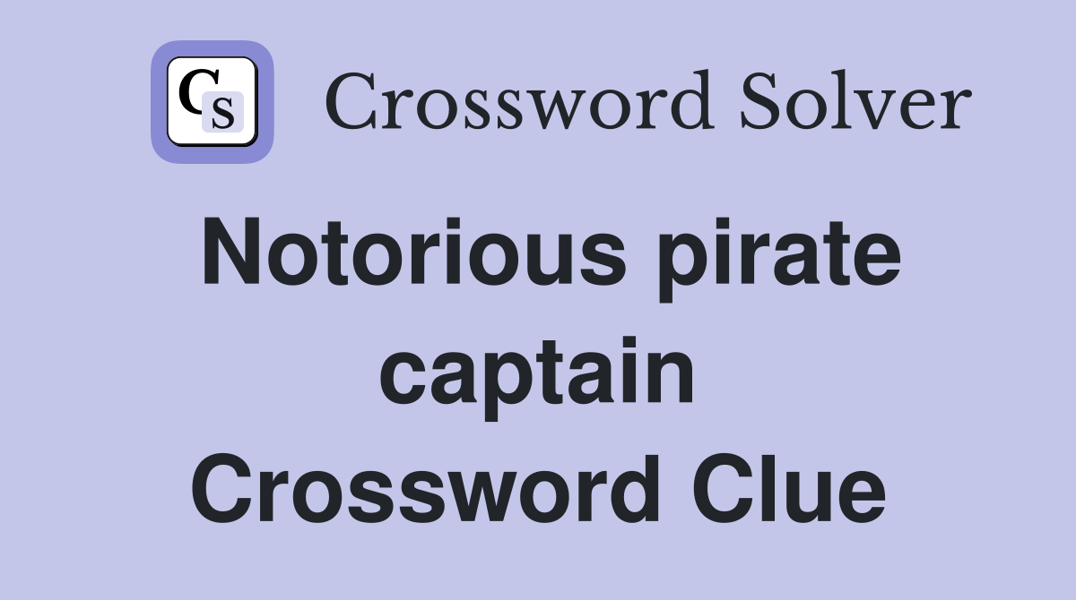 Notorious pirate captain Crossword Clue