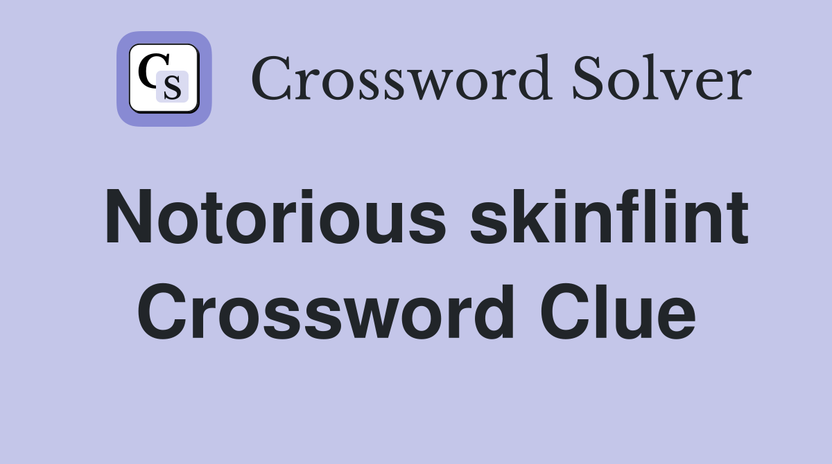 Notorious skinflint Crossword Clue