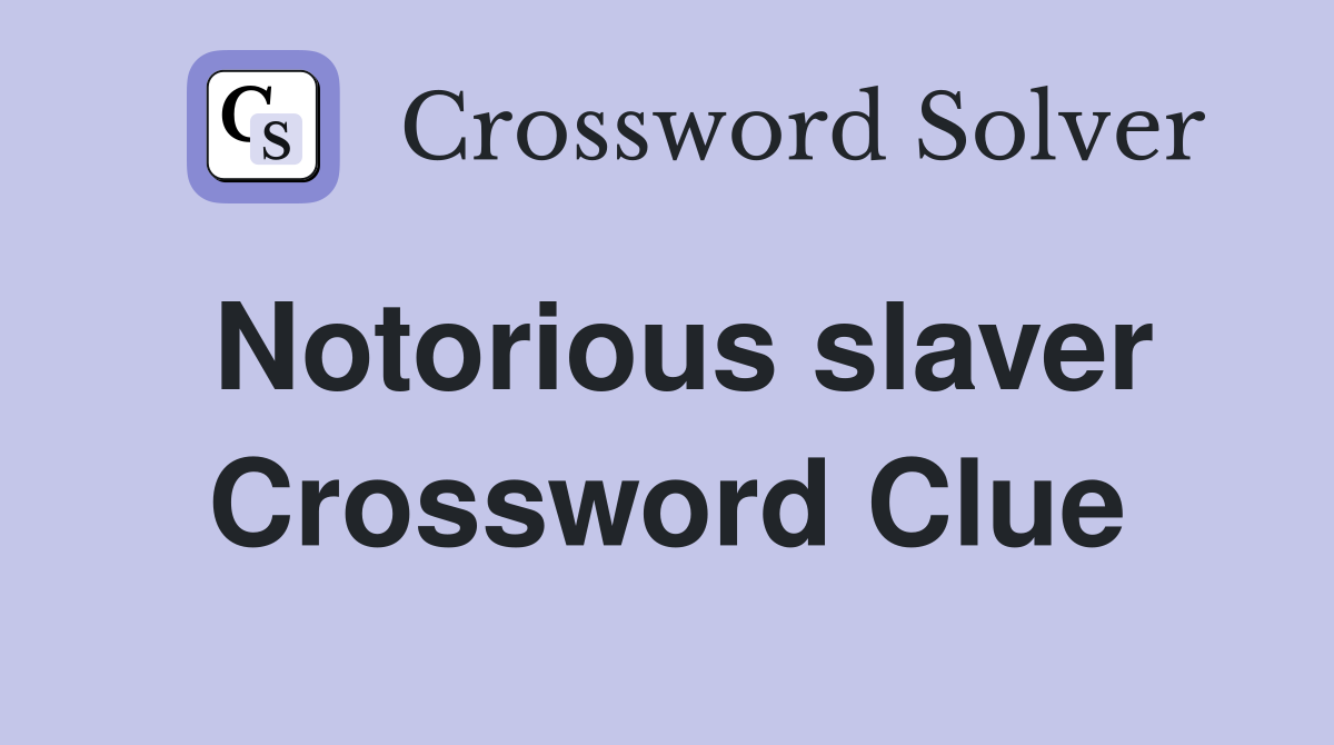 Notorious slaver Crossword Clue