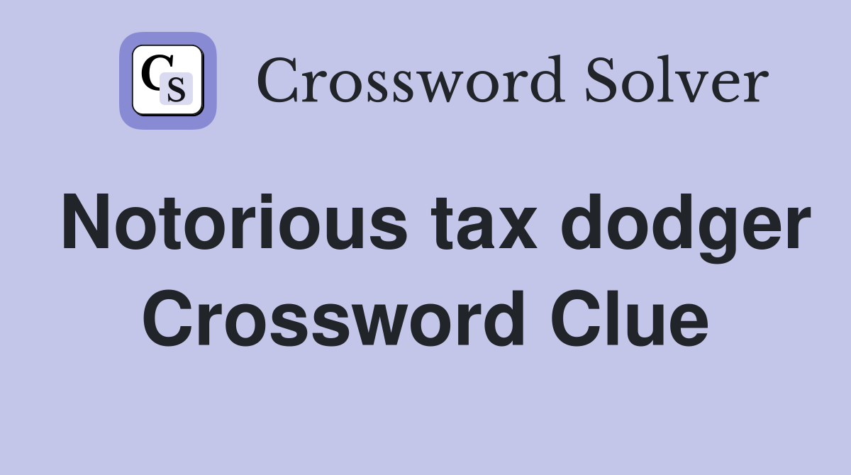 Notorious tax dodger Crossword Clue