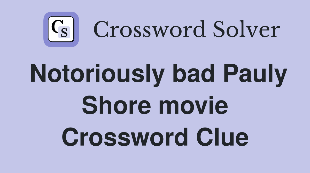 Notoriously bad Pauly Shore movie Crossword Clue