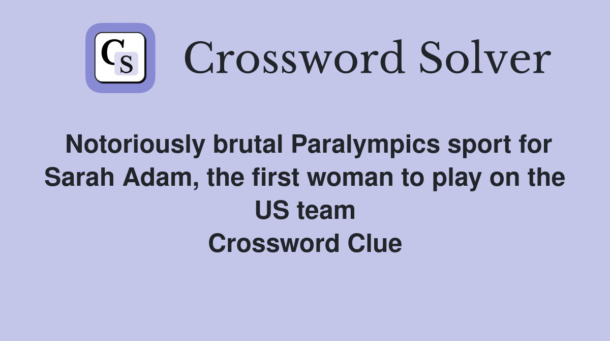 Notoriously brutal Paralympics sport for Sarah Adam, the first woman to play on the US team Crossword Clue