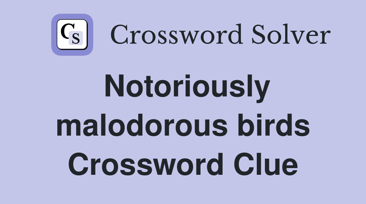 Notoriously malodorous birds Crossword Clue