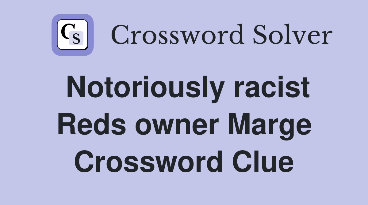 Notoriously racist Reds owner Marge Crossword Clue