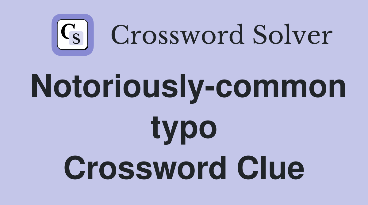 Notoriously-common typo Crossword Clue
