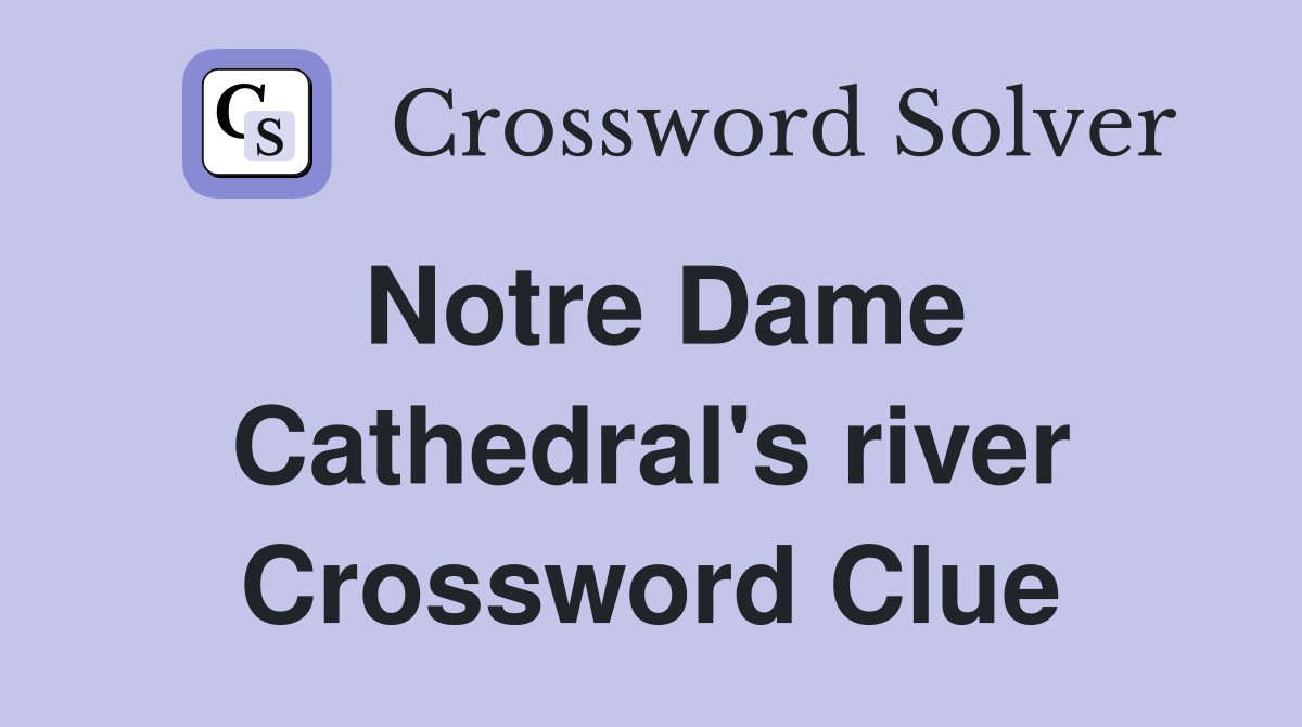 Notre Dame Cathedral's river Crossword Clue