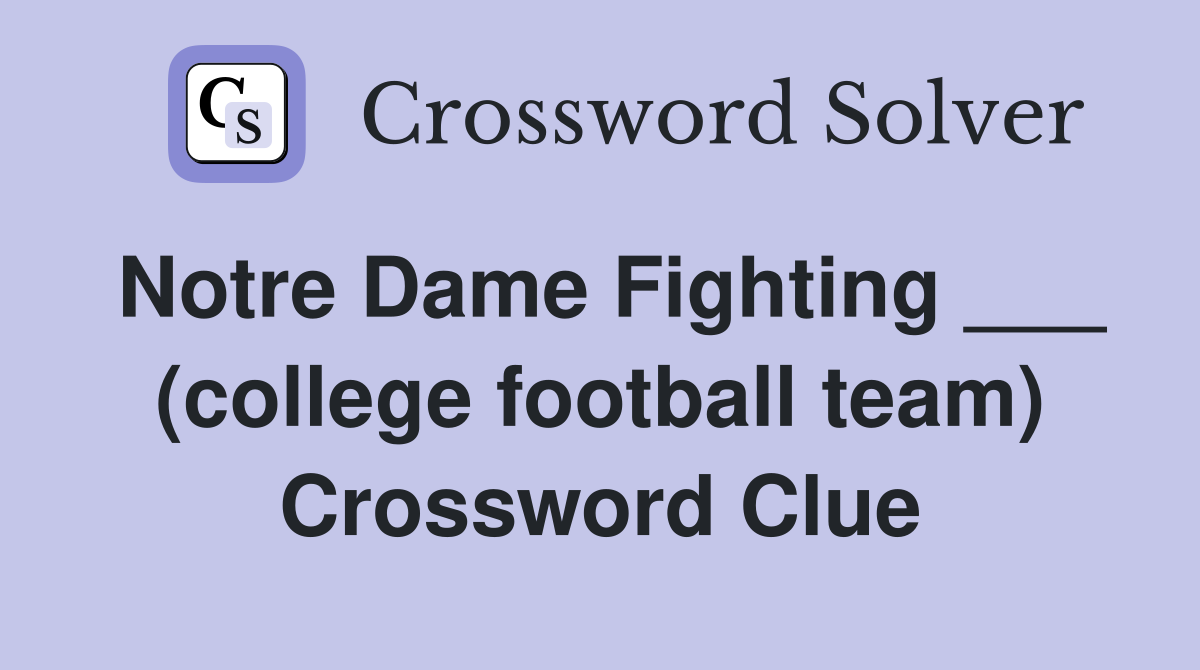 Notre Dame Fighting ___ (college football team) Crossword Clue