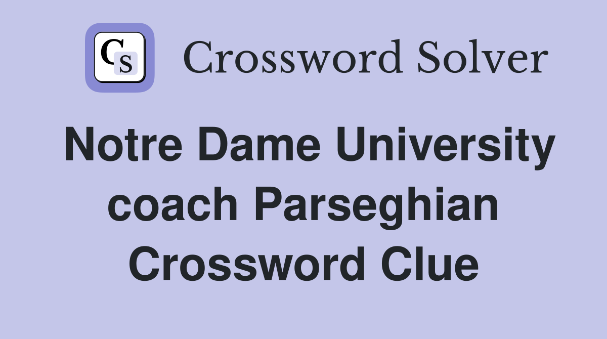 Notre Dame University coach Parseghian Crossword Clue