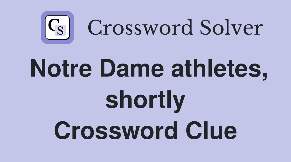 Notre Dame athletes, shortly Crossword Clue