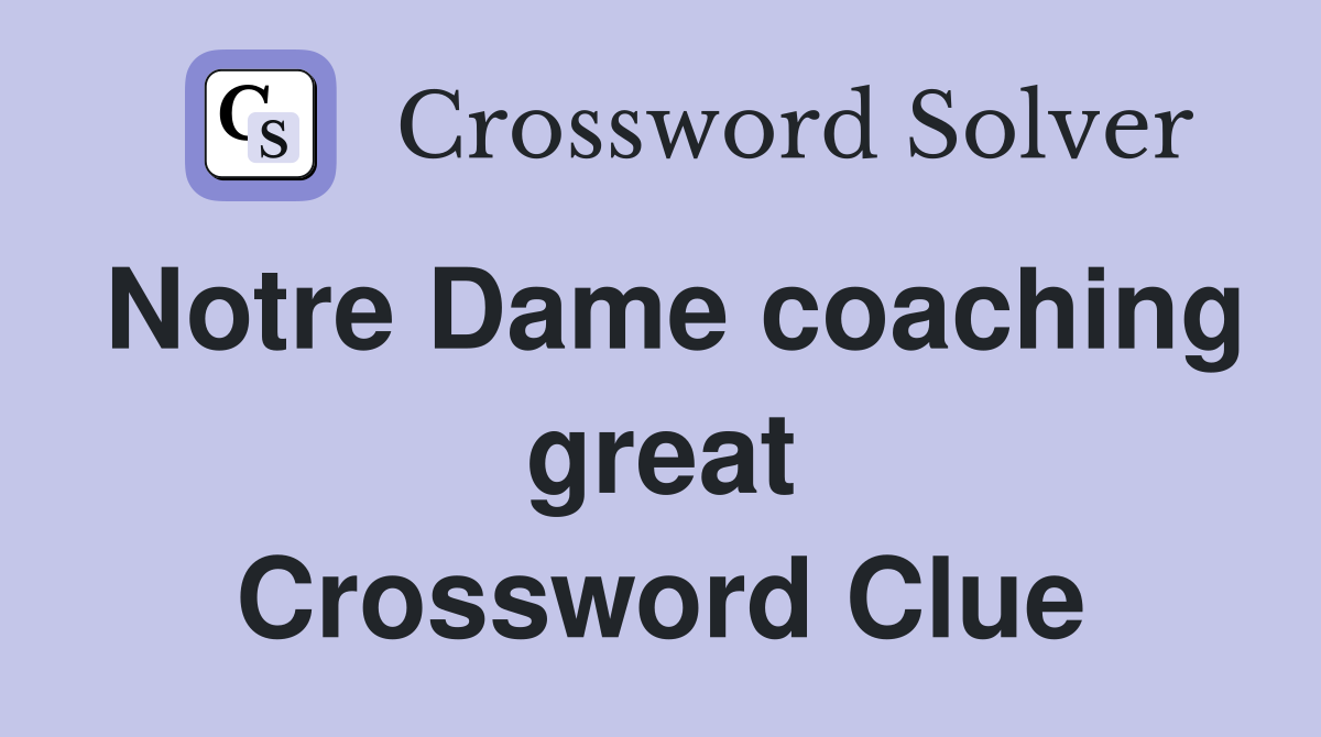 Notre Dame coaching great Crossword Clue