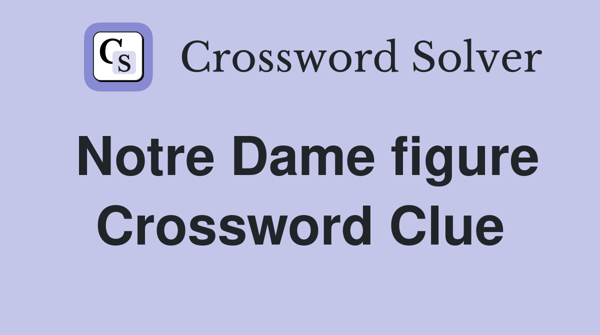 Notre Dame figure Crossword Clue