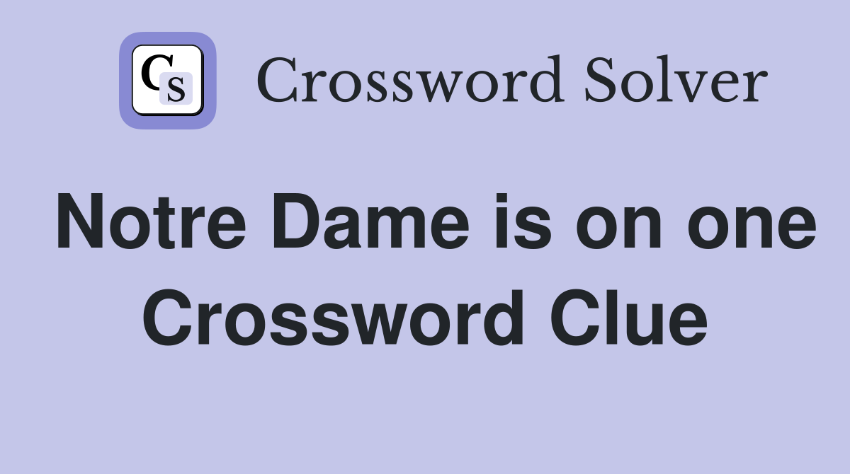Notre Dame is on one Crossword Clue