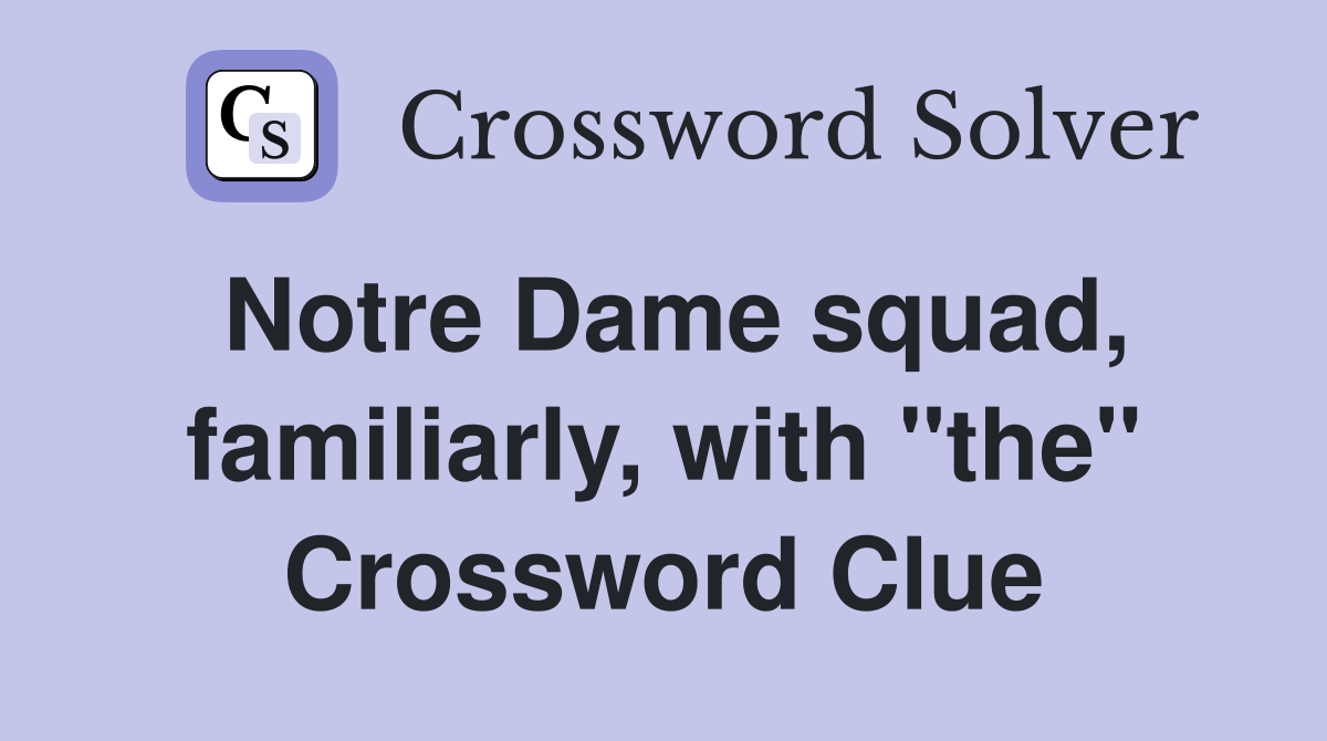 Notre Dame squad, familiarly, with "the" Crossword Clue