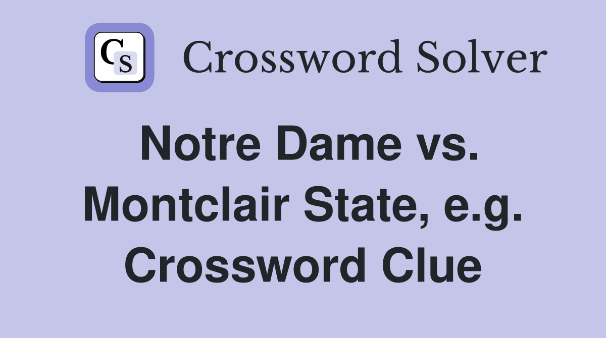 Notre Dame vs. Montclair State, e.g. Crossword Clue