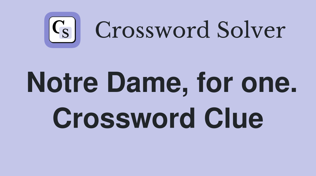 Notre Dame, for one. Crossword Clue