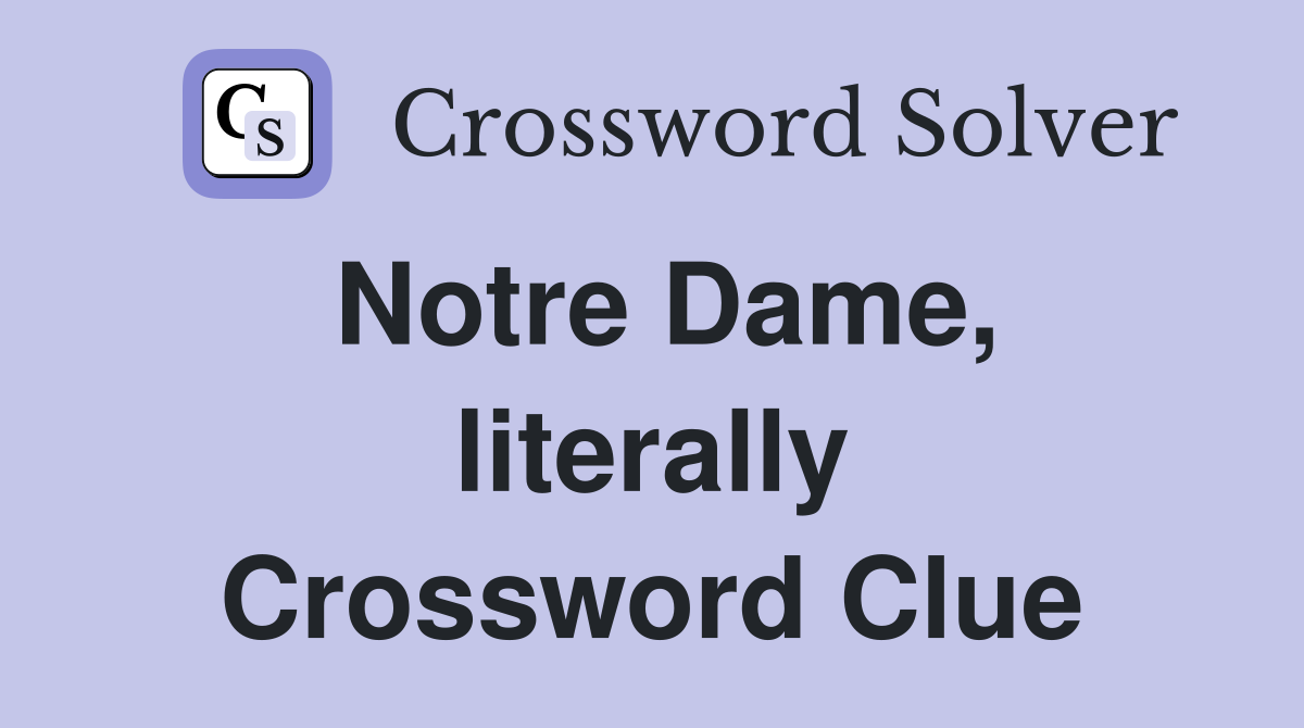 Notre Dame, literally Crossword Clue