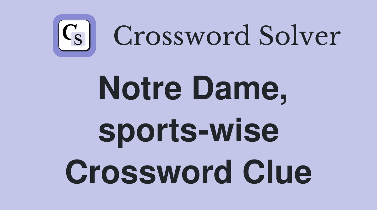 Notre Dame, sports-wise Crossword Clue