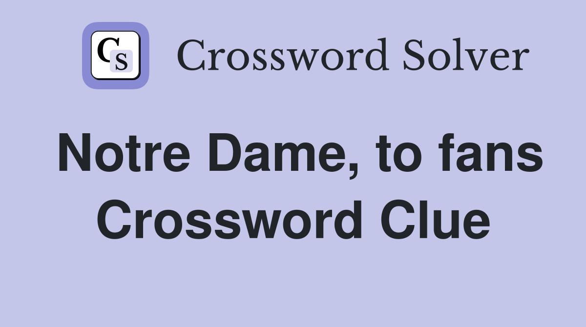 Notre Dame, to fans Crossword Clue