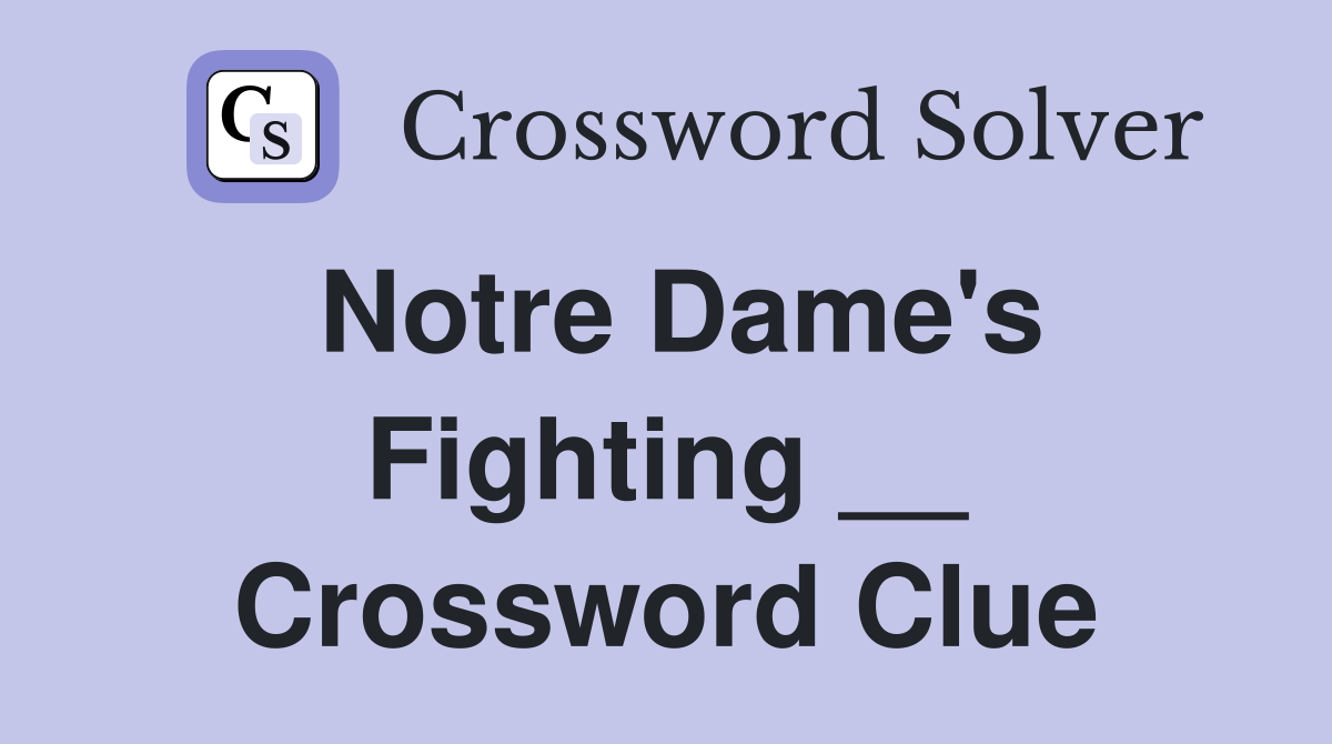 Notre Dame's Fighting __ Crossword Clue