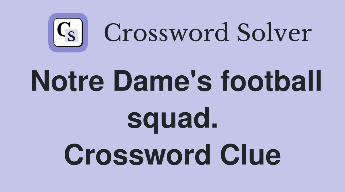 Notre Dame's football squad. Crossword Clue