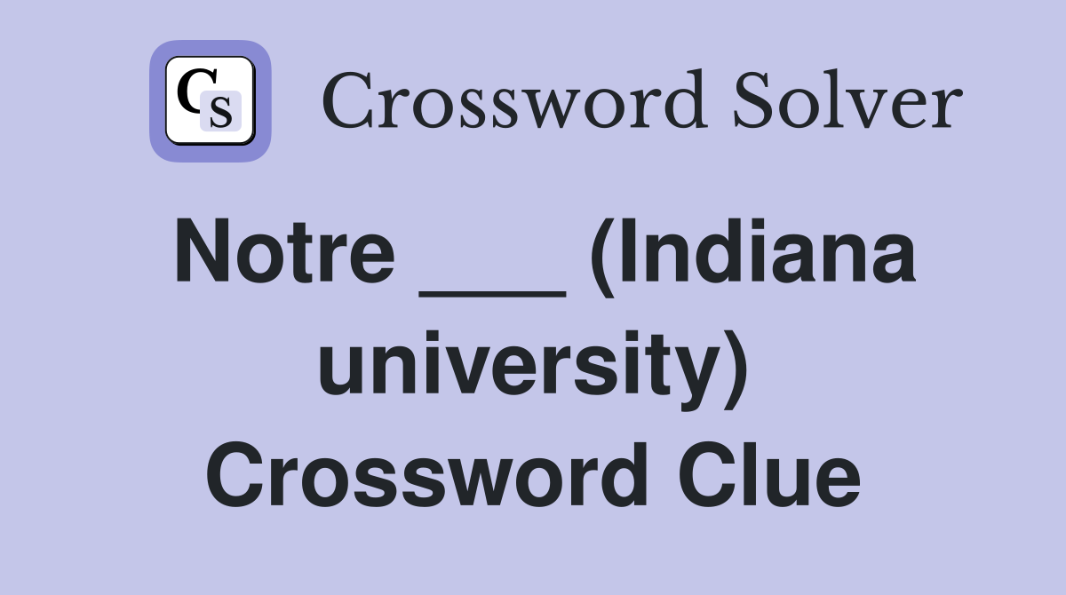 Notre ___ (Indiana university) Crossword Clue