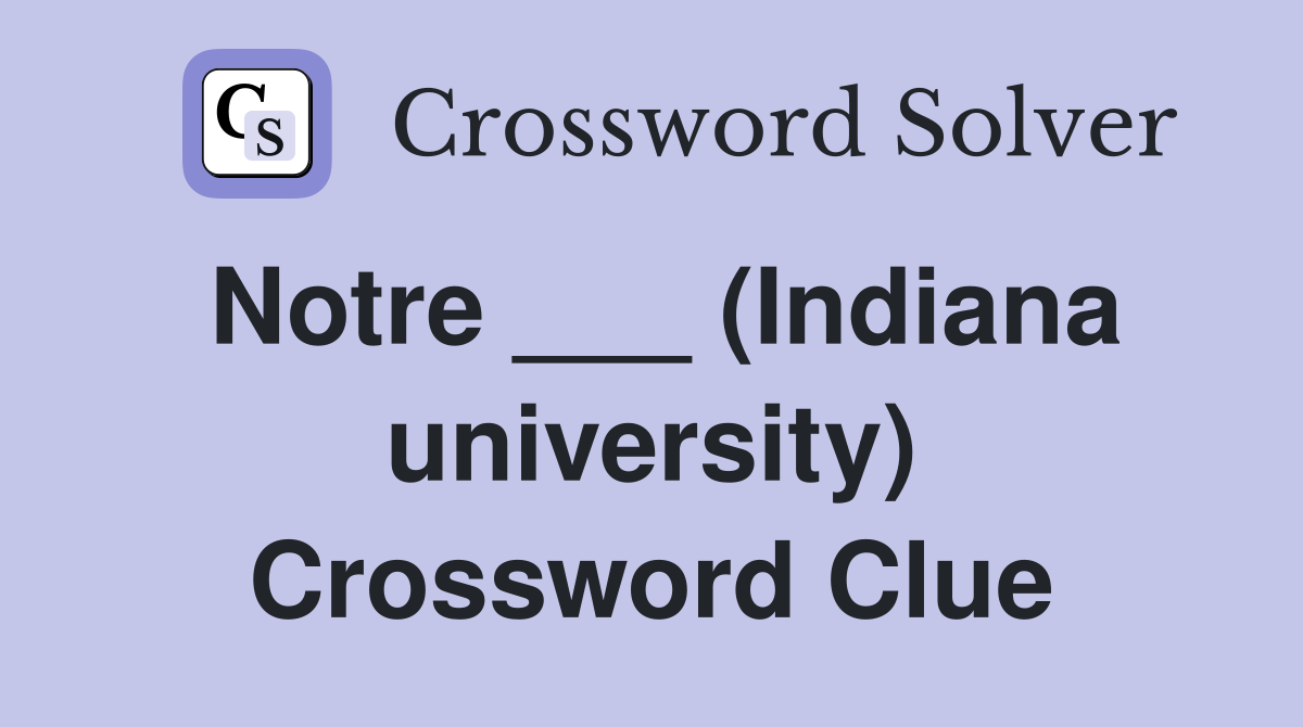 Notre     (indiana University) - Crossword Clue Answers - Crossword Solver