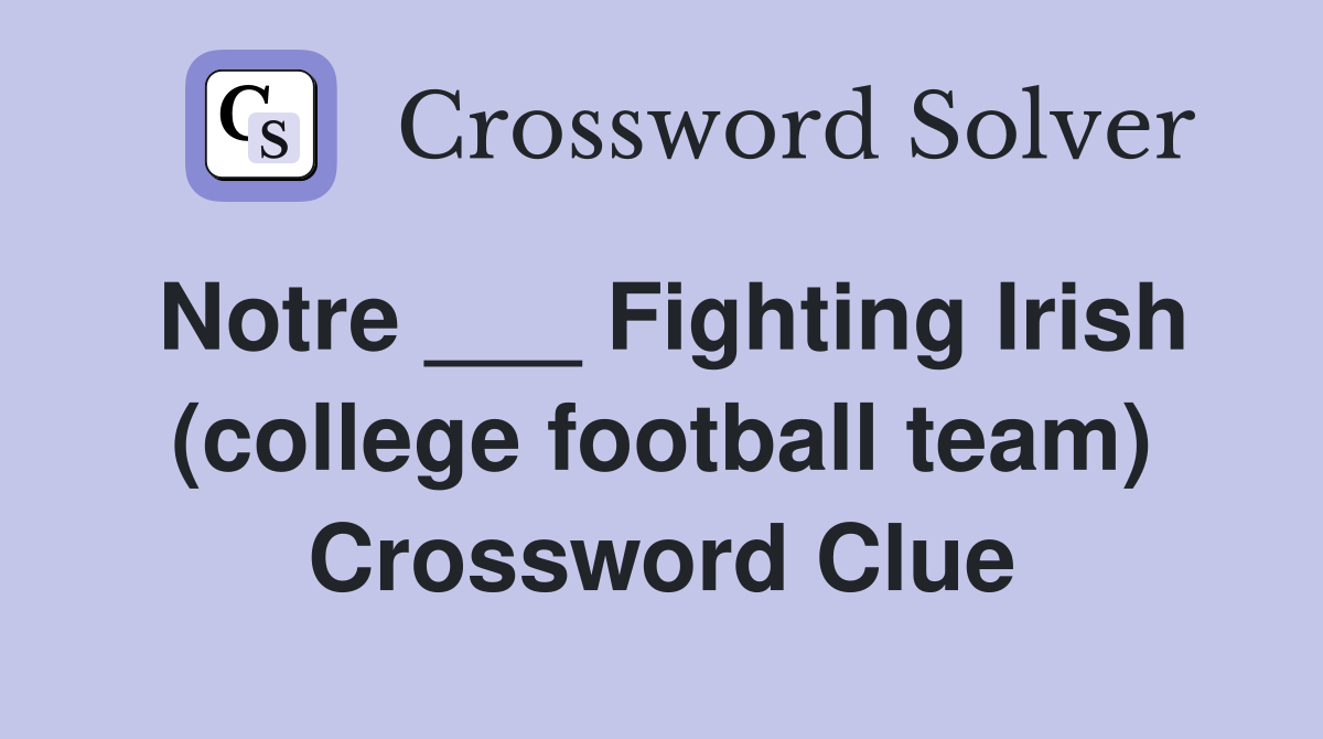 Notre ___ Fighting Irish (college football team) Crossword Clue