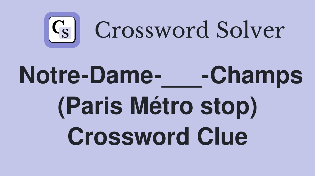 Notre-Dame-___-Champs (Paris Métro stop) Crossword Clue