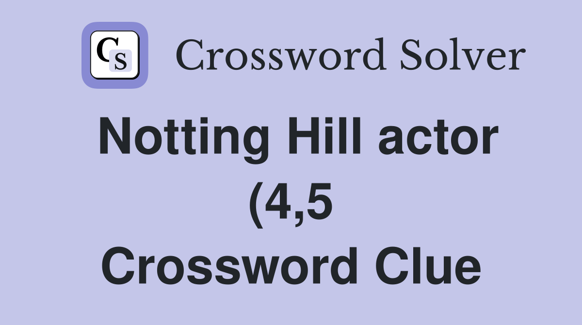 Notting Hill actor (4 5) Crossword Clue Answers Crossword Solver Notting Hill actor (4 5) Crossword Clue Answers Crossword Solver
