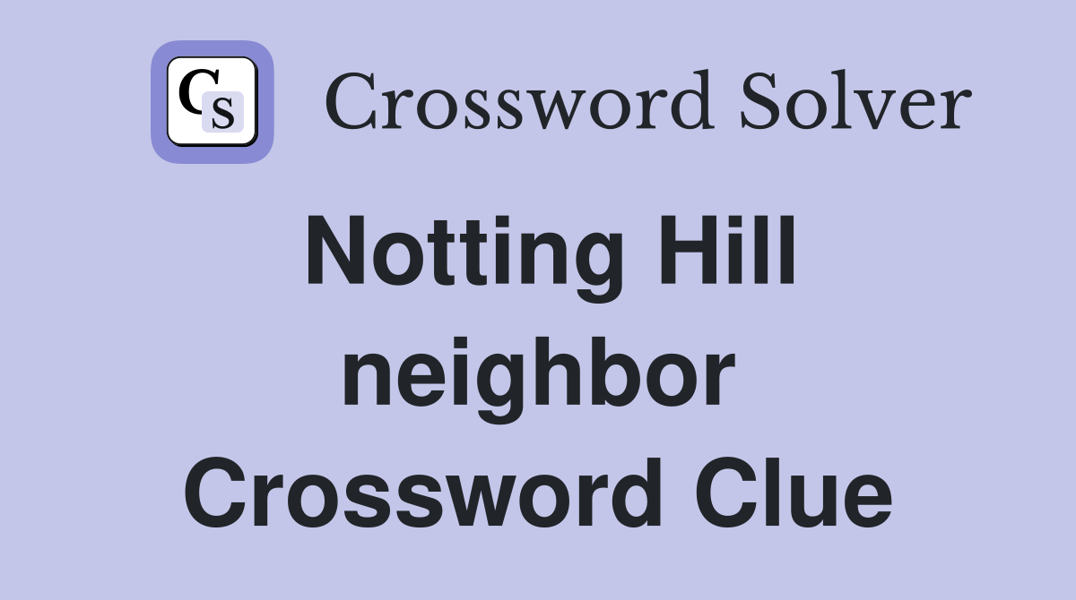 Notting Hill neighbor Crossword Clue