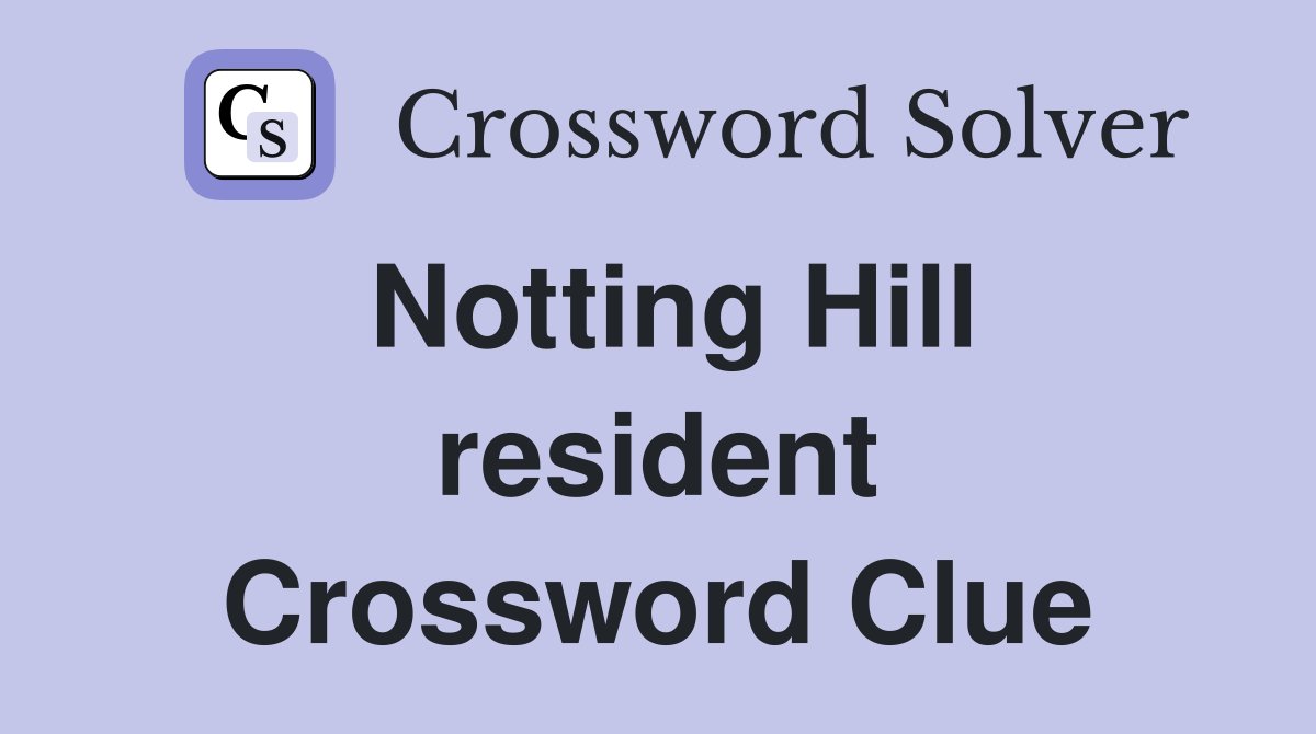 Notting Hill resident Crossword Clue
