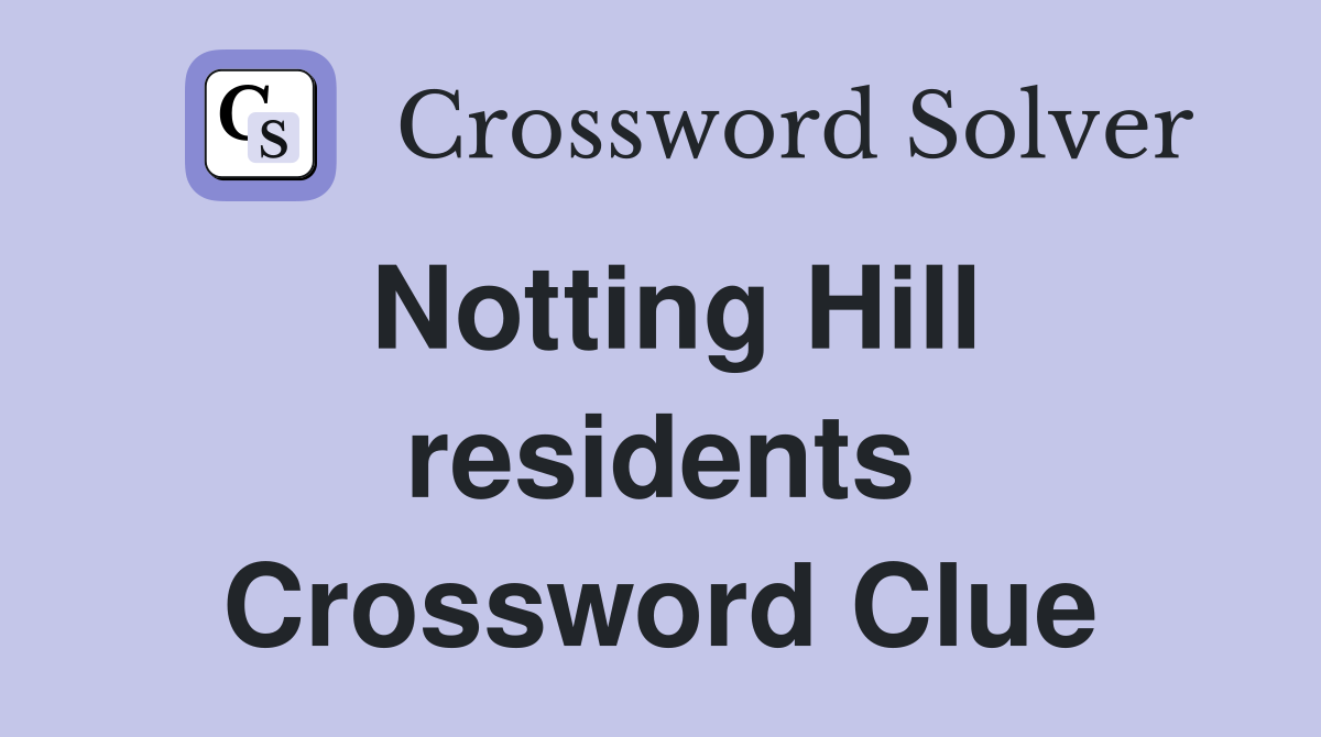 Notting Hill residents Crossword Clue