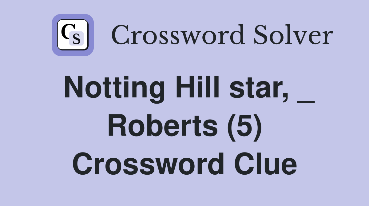 Notting Hill star, _ Roberts (5) Crossword Clue
