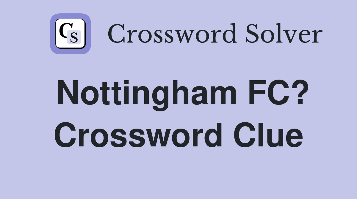 Nottingham FC? Crossword Clue