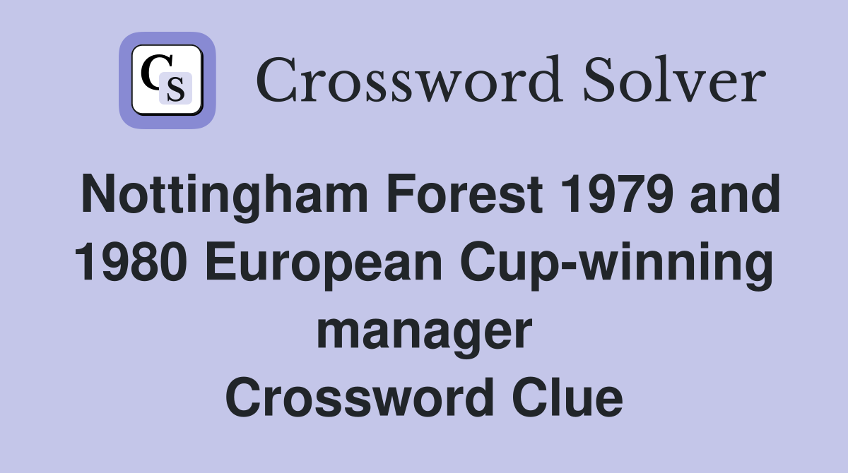 Nottingham Forest 1979 and 1980 European Cup-winning manager Crossword Clue