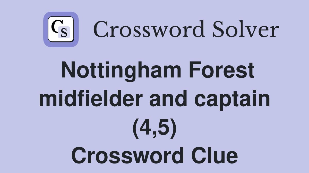 Nottingham Forest midfielder and captain (4,5) Crossword Clue