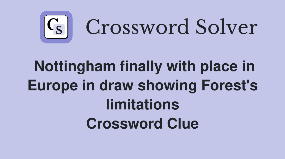 Nottingham finally with place in Europe in draw showing Forest's limitations Crossword Clue