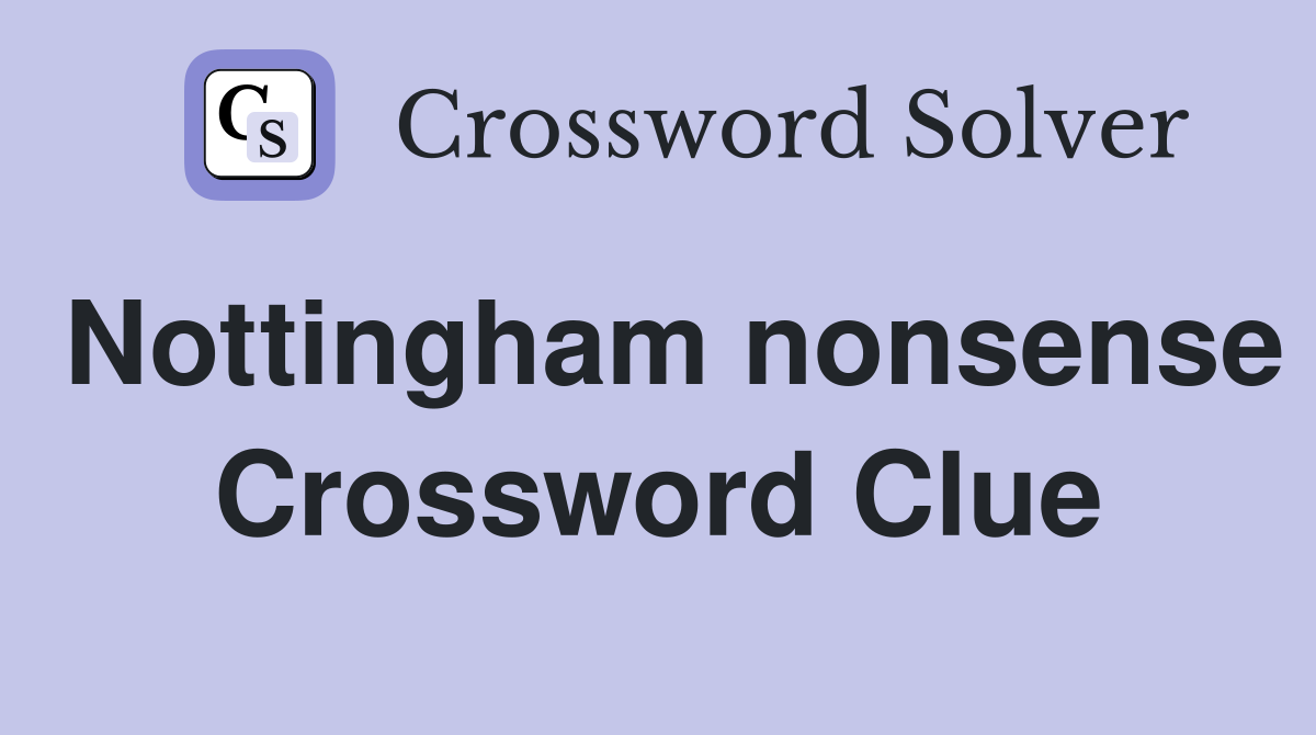 Nottingham nonsense Crossword Clue