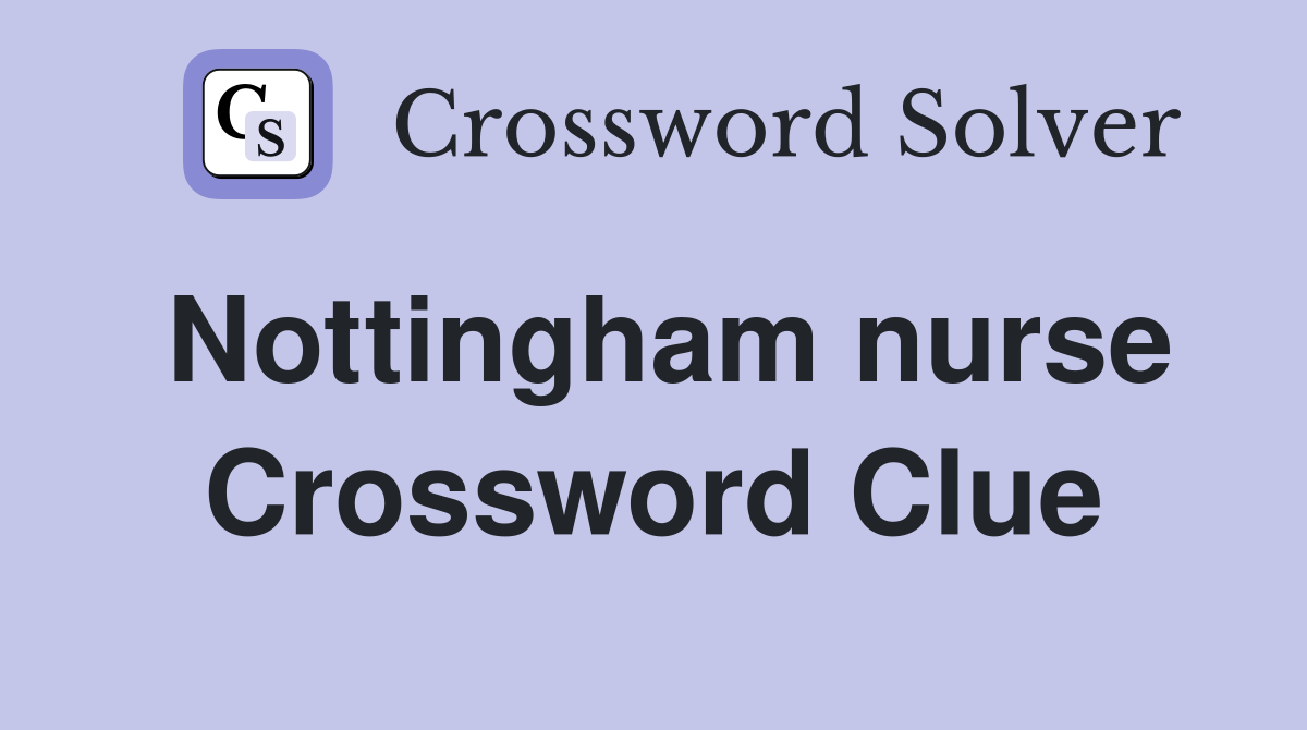 Nottingham nurse Crossword Clue