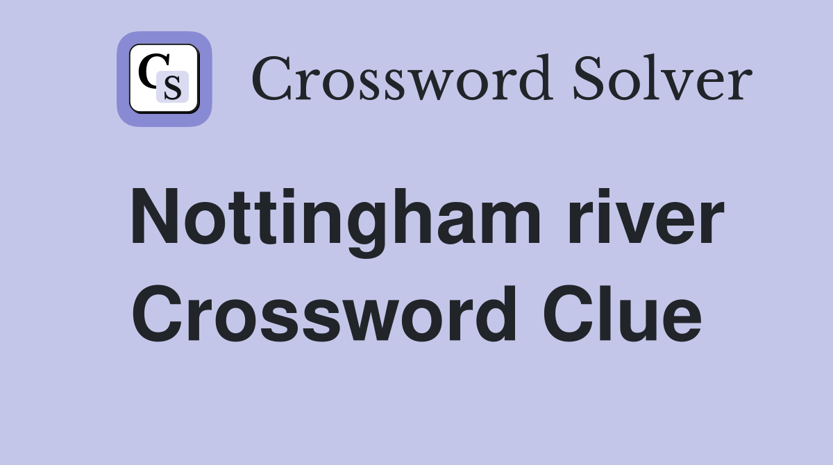 Nottingham river Crossword Clue