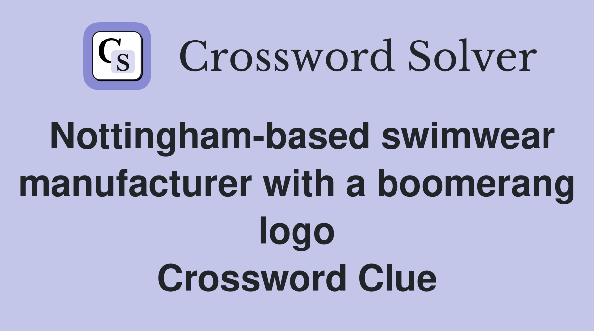 Nottingham-based swimwear manufacturer with a boomerang logo Crossword Clue