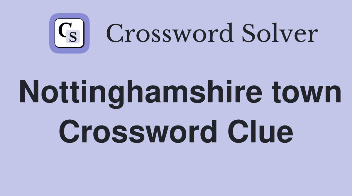 Nottinghamshire town Crossword Clue