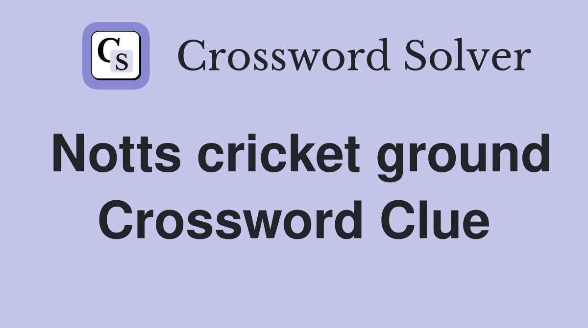 Notts cricket ground Crossword Clue
