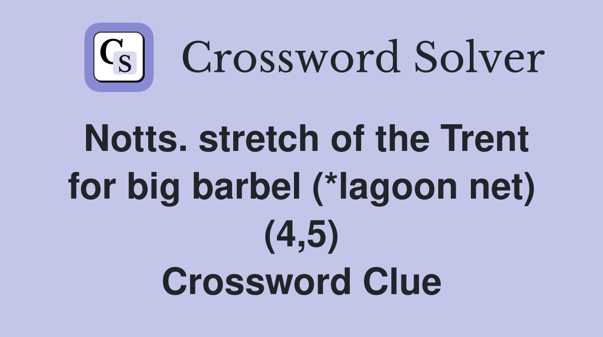 Notts. stretch of the Trent for big barbel (*lagoon net) (4,5) Crossword Clue